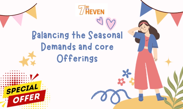 Balancing the Seasonal Demands and core Offerings: