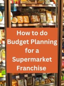 How to do Budget Planning for a Supermarket Franchise