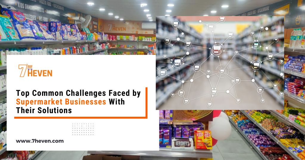 Common Challenges Faced by Supermarket Businesses & Solutions