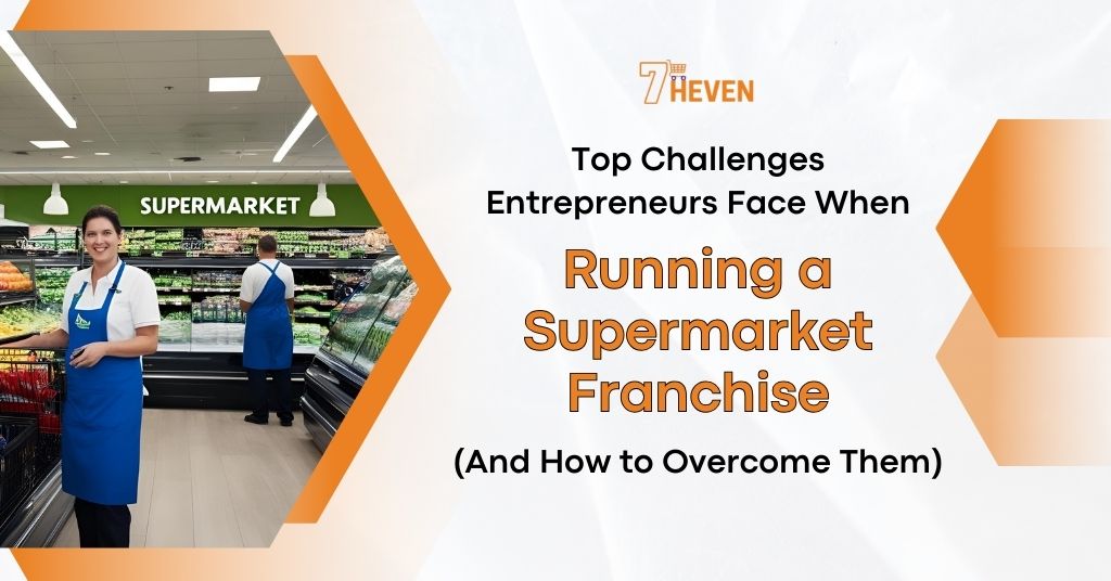 challenges face when running supermarket franchise