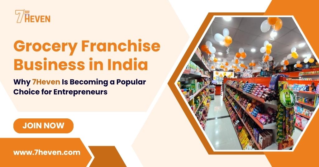 grocery franchise business india why 7heven becoming popular